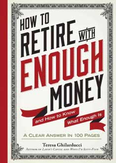 How to Retire with Enough Money and How to Know What is Enough by Teresa Ghilarducci