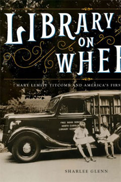 Library on Wheels: Mary Lemist Titcomb and America’s First Bookmobile