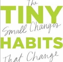 Tiny Habits: The Small Changes That Change Everything by BJ Fogg