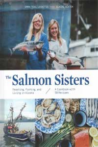 The Salmon Sisters: Feasting, Fishing and Living in Alaska by Emma Teal Laukitis and Claire Neaton