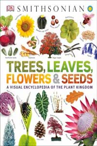 Trees, Leaves, Flowers & Seeds: A Visual Encyclopedia of the Plant Kingdom