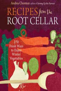 Recipes from the Root Cellar: 250 Fresh Ways to Enjoy Winter Vegetables by Andrea Chesman