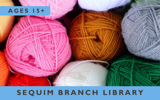 Close-up picture of colorful yarn balls. Caption says, "Ages 15 plus. Sequim Branch Library"