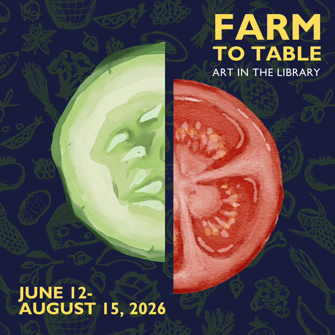 Farm to Table Art in the Library, June 12-August 15, 2026
